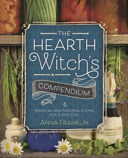Hearth witchs compendium - magical and natural living for every day