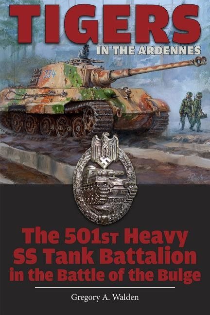 Tigers in the ardennes - the 501st heavy ss tank battalion in the battle of