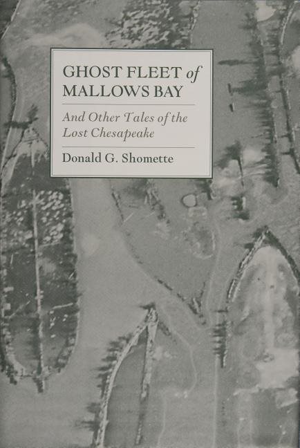 Ghost fleet of mallows bay and other tales of the lost chesapeake