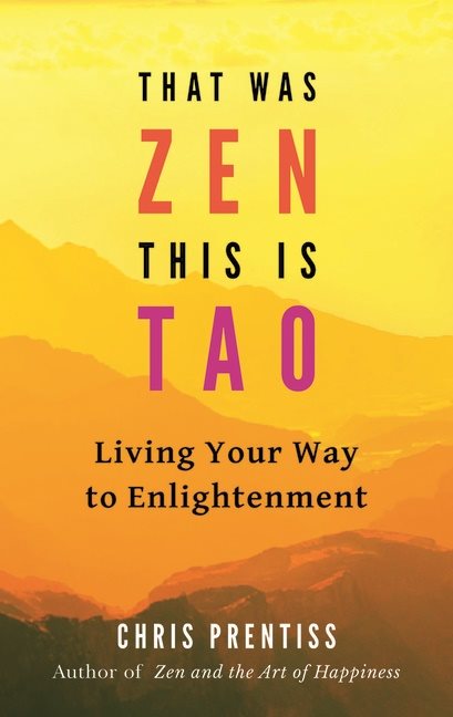 That Was Zen, This Is Tao : Living Your Way to Enlightenment