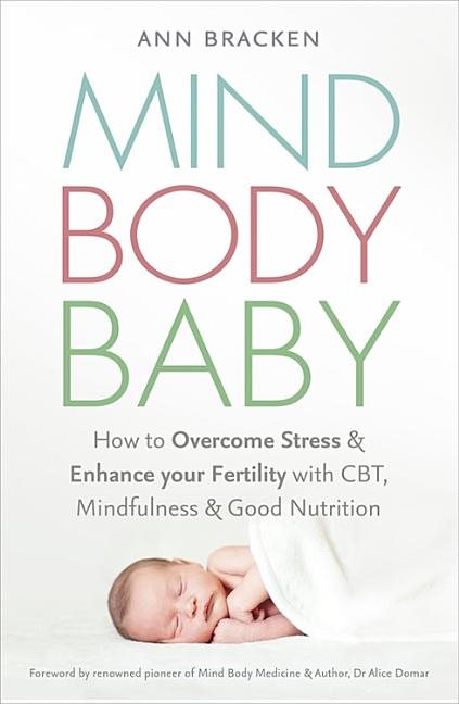 Mind body baby - how to eat, think and exercise to give yourself the best c