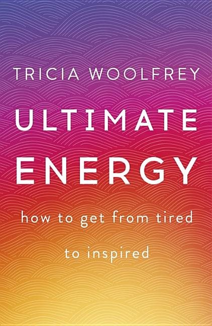 Ultimate energy - how to get from tired to inspired