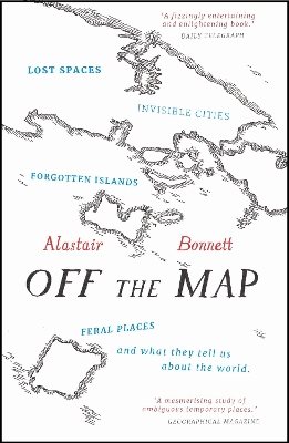 Off the map - lost spaces, invisible cities, forgotten islands, feral place
