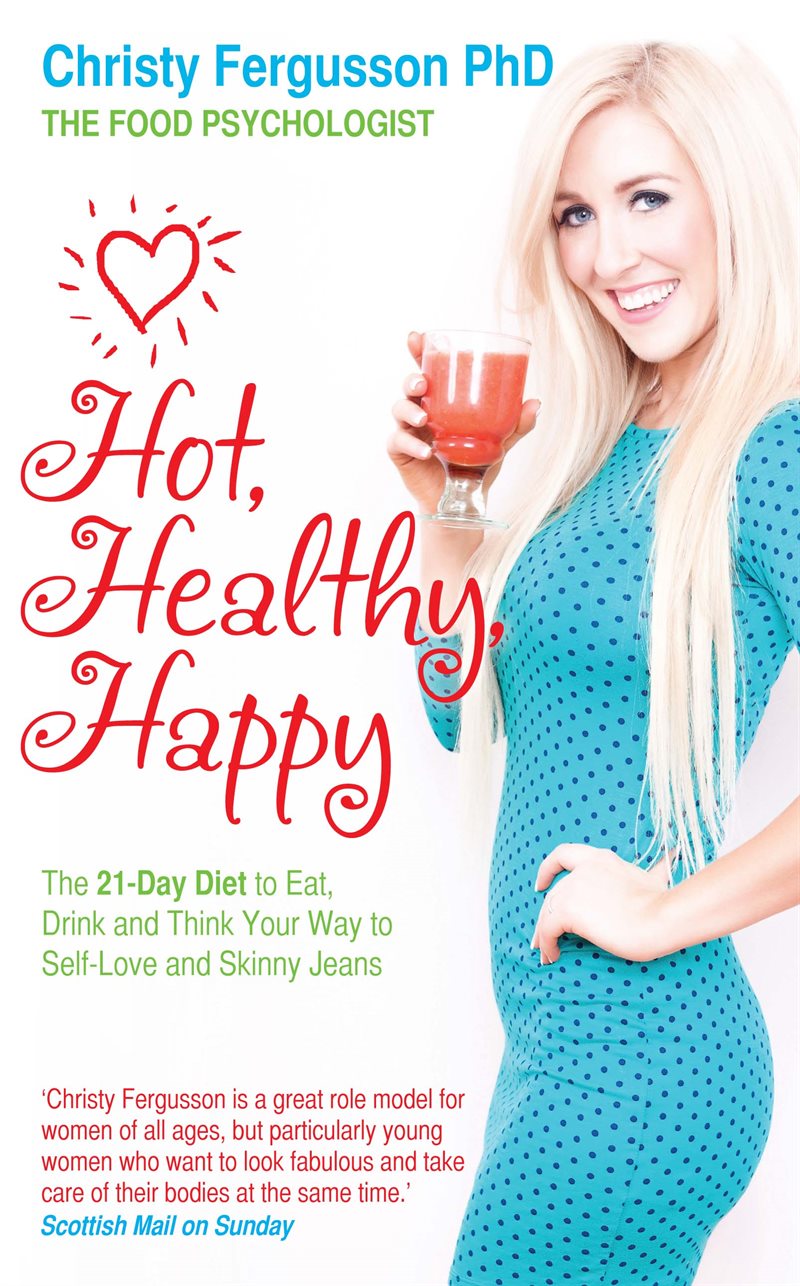 Hot, healthy, happy - the 21-day diet to eat, drink and think your way to s