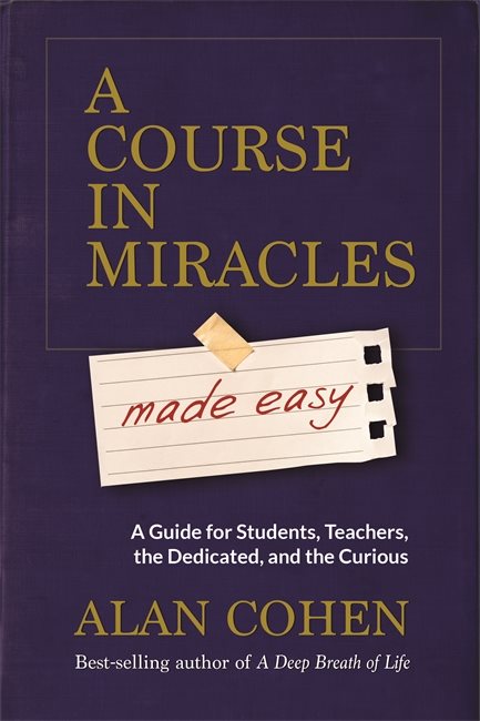 Course in miracles made easy - mastering the journey from fear to love