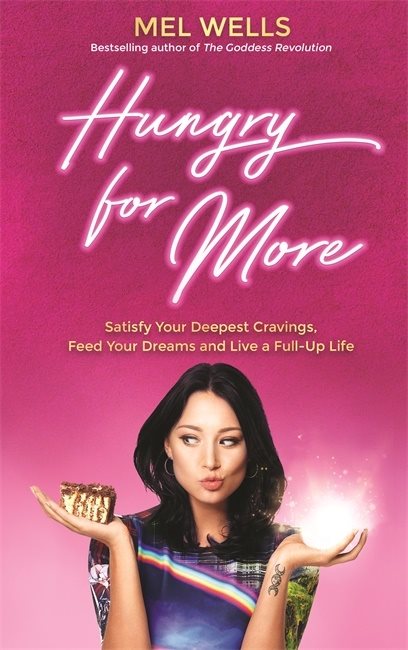 Hungry for more - satisfy your deepest cravings, feed your dreams and live