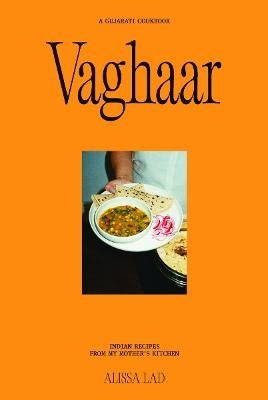 Vaghaar: A Gujarati cookbook