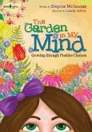 Garden In My Mind : Growing Through Positive Choices