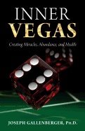 Inner Vegas : Creating Miracles, Abundance, And Health