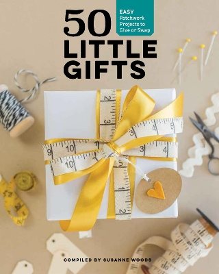 50 little gifts - easy patchwork projects to give or swap