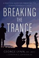 Breaking the trance - a practical guide for parenting the screen-dependent