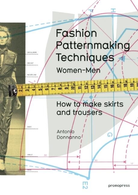 Fashion patternmaking techniques - women & men: how to make skirts and trou