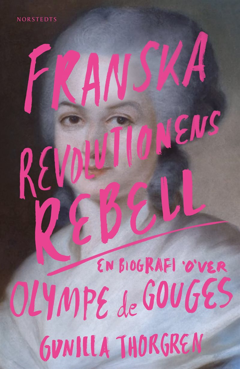 Franska revolutionens rebell : En biografi över Olympe de Gouges