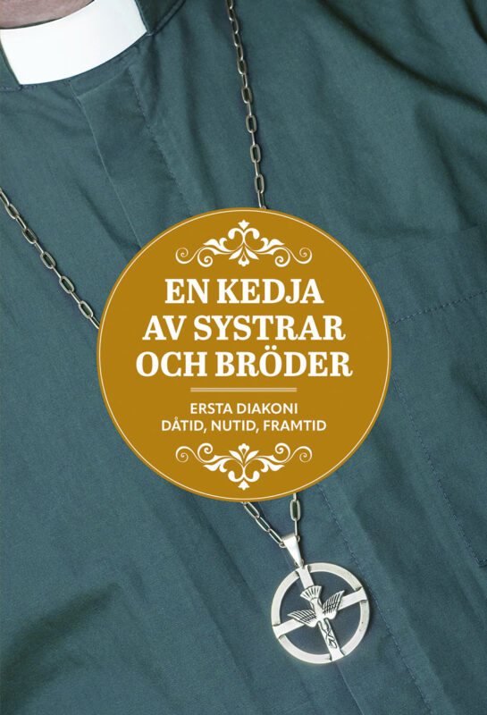 En kedja av systrar och bröder Ersta diakoni : dåtid, nutid, framtid