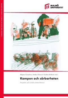 Kampen och sårbarheten : perspektiv på nordisk arbetarlitteratur