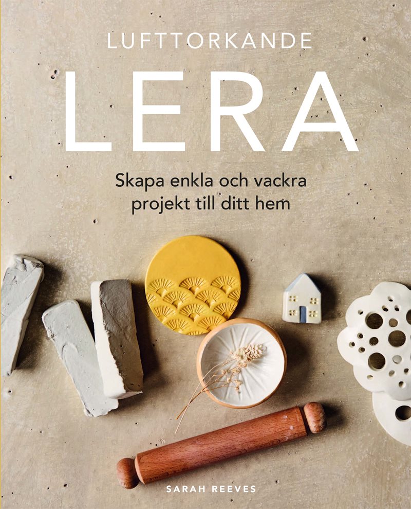 Lufttorkande lera: Skapa enkla och vackra projekt till ditt