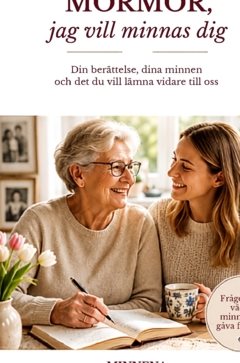 Mormor, jag vill minnas dig : din berättelse, dina minnen och det du vill lämna vidare till oss
