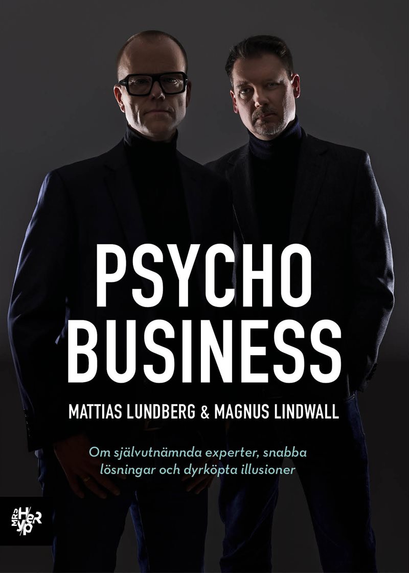 Psychobusiness : om självutnämnda experter, snabba lösningar och dyrköpta illusioner