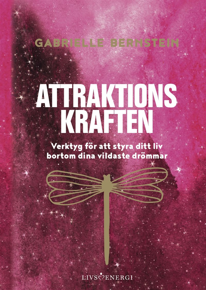 Attraktionskraften : verktyg för att styra ditt liv bortom dina vildaste drömmar