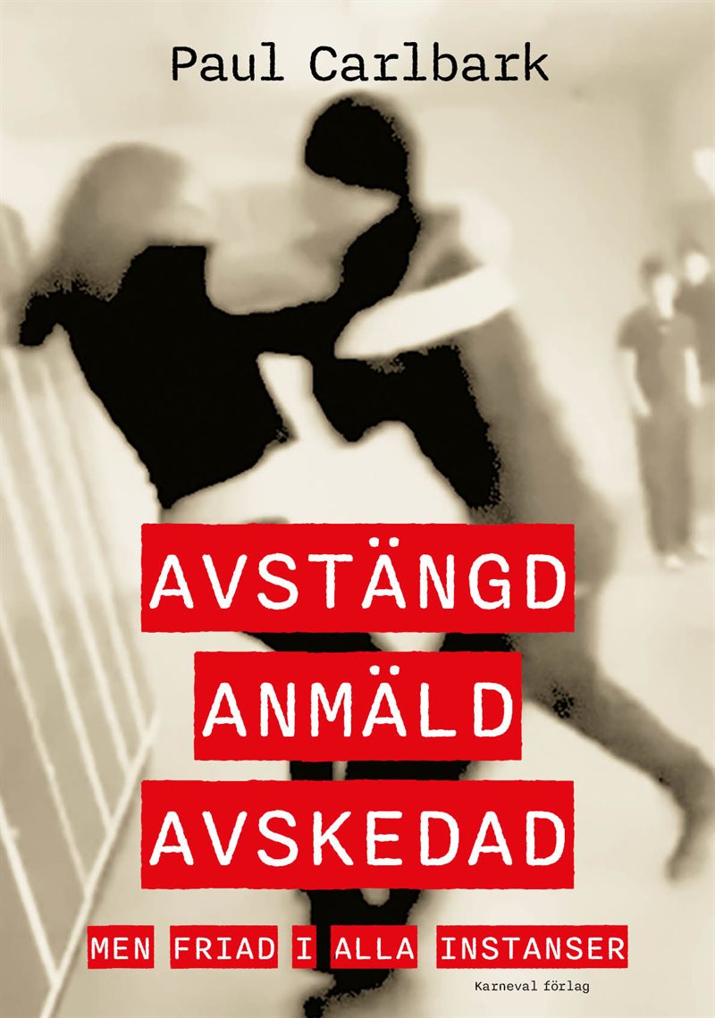 Avstängd, anmäld, avskedad : men friad i alla instanser