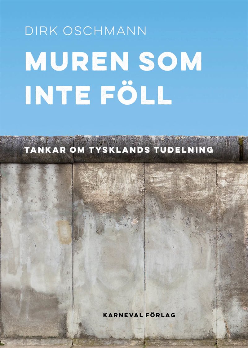 Muren som inte föll : tankar om Tysklands tudelning