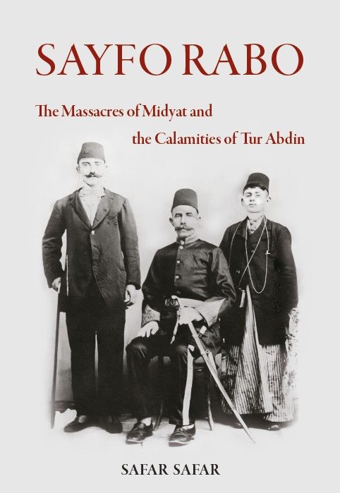 Sayfo Rabo : The Massacres of Midyat and the Calamities of Tur Abdin