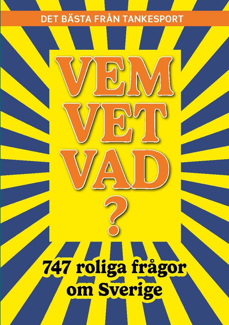Vem vet vad? 747 roliga frågor om Sverige
