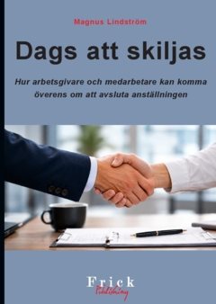 Dags att skiljas : hur arbetsgivare och medarbetare kan komma överens om att avsluta anställningen