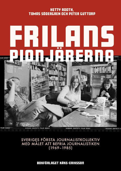 Hur vågar ni! Frilansgruppen. Sveriges första journalistkollektiv 1969-1985