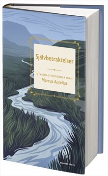 Självbetraktelser : utvalda livsvisdomar från Marcus Aurelius