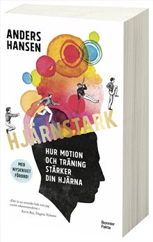 Hjärnstark : hur motion och träning stärker din hjärna