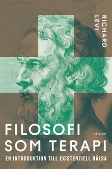 Filosofi som medicin: En introduktion till existentiell hälsa