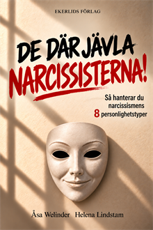 De där jävla narcissisterna - så hanterar du narcissismens 8 personligheter