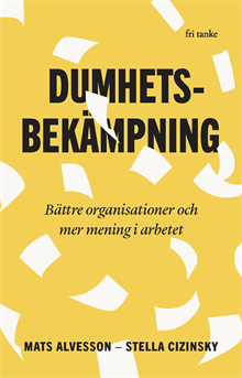 Dumhetsbekämpning : bättre organisationer och mer mening i ar
