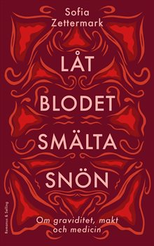 Låt blodet smälta snön : Om graviditet, makt och medicin